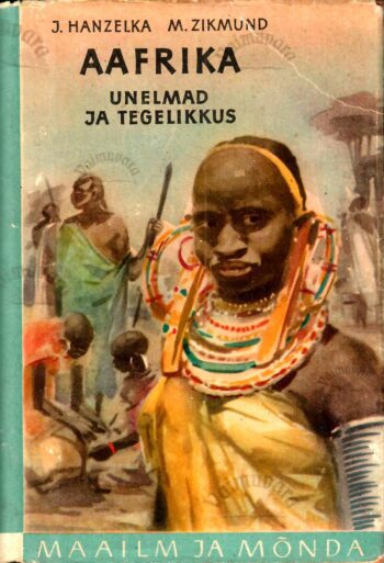 Aafrika. Unelmad ja tegelikkus II osa - Jiri Hanzelka, Miroslav Zikmund