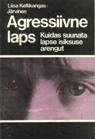 Agressiivne laps - Liisa Keltikangas-Järvinen