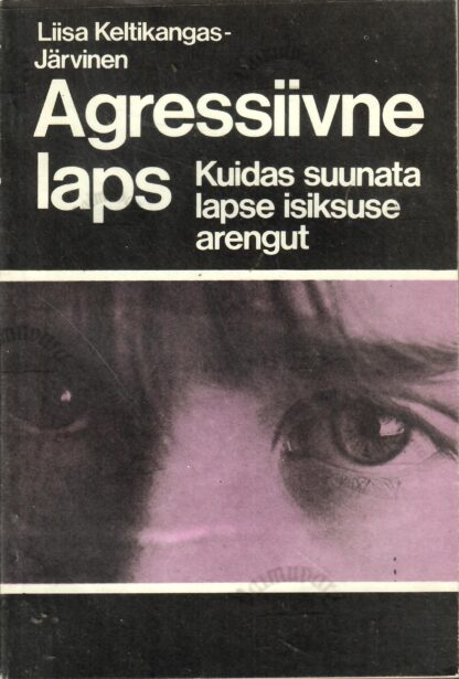 Agressiivne laps - Liisa Keltikangas-Järvinen