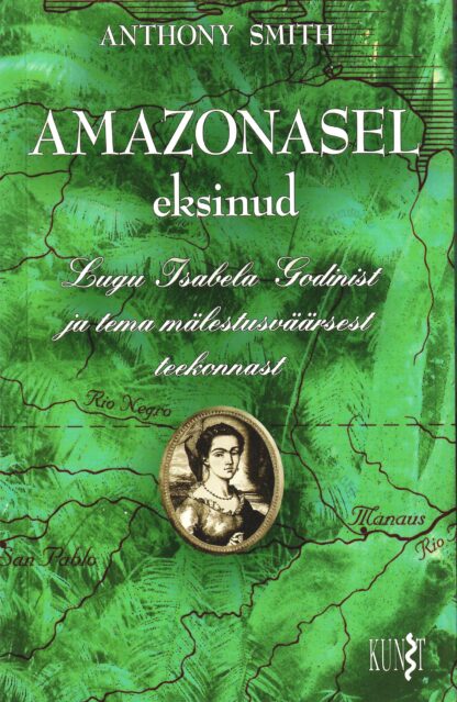 Amazonasel eksinud - lugu Isabela Godinist - Anthony Smith