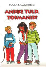 Andke tuld Tosmanid - Tuula Kallioniemi Andke tuld Tosmanid - Tuula Kallioniemi