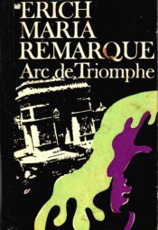 Arc de Triomphe - Erich Maria Remarque, 1976 Arc de Triomphe - Erich Maria Remarque, 1976