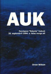 Auk. Parvlaeva Estonia hukust teise nurga alt - Drew Wilson Auk. Parvlaeva Estonia hukust teise nurga alt - Drew Wilson