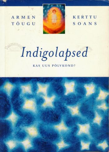Indigolapsed - Kerttu Soans, Armen Tõugu Indigolapsed - Kerttu Soans, Armen Tõugu