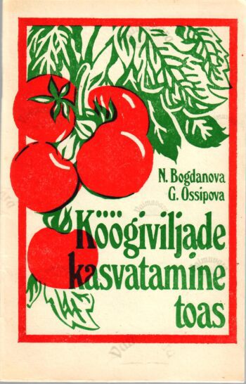 Köögiviljade kasvatamine toas - Galina Ossipova, Nadežda Bogdanova Köögiviljade kasvatamine toas - Galina Ossipova, Nadežda Bogdanova