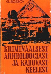 Kriminaalsest arheoloogiast ja kaduvast keelest - Gennadi Bossov Kriminaalsest arheoloogiast ja kaduvast keelest - Gennadi Bossov