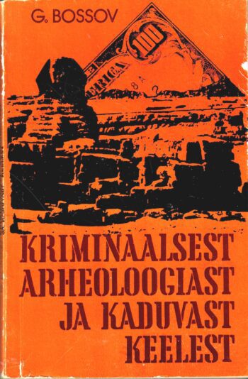 Kriminaalsest arheoloogiast ja kaduvast keelest - Gennadi Bossov Kriminaalsest arheoloogiast ja kaduvast keelest - Gennadi Bossov
