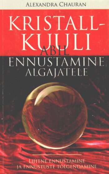 Kristallkuuli abil ennustamine algajatele - Alexandra Chauran Kristallkuuli abil ennustamine algajatele - Alexandra Chauran