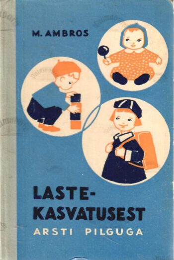 Lastekasvatusest arsti pilguga - Maria Ambros Lastekasvatusest arsti pilguga - Maria Ambros