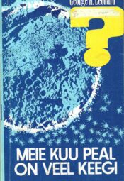 Meie kuu peal on veel keegi - George H. Leonard Meie kuu peal on veel keegi - George H. Leonard