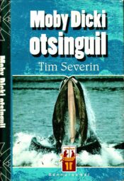 Moby Dicki otsinguil. Valge vaala otsimisretk - Tim Severin Moby Dicki otsinguil. Valge vaala otsimisretk - Tim Severin