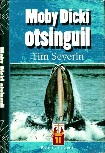 Moby Dicki otsinguil. Valge vaala otsimisretk - Tim Severin Moby Dicki otsinguil. Valge vaala otsimisretk - Tim Severin