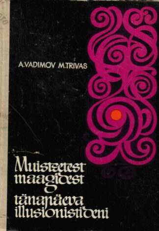 Muistsetest maagidest tänapäeva illusionistideni - Mark Trivas, Aleksandr Vadimov