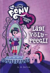 My Little Pony. Läbi võlupeegli - G.M Berrow My Little Pony. Läbi võlupeegli - G.M Berrow