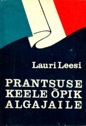 Prantsuse keele õpik algajaile - Lauri Leesi Prantsuse keele õpik algajaile - Lauri Leesi