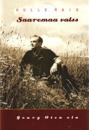 Saaremaa valss. Georg Otsa elu - Kulle Raig