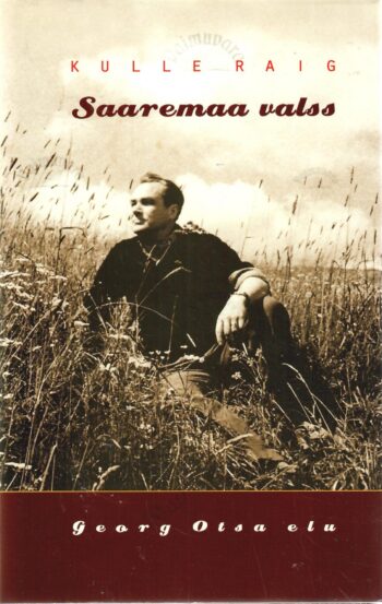 Saaremaa valss. Georg Otsa elu - Kulle Raig Saaremaa valss. Georg Otsa elu - Kulle Raig