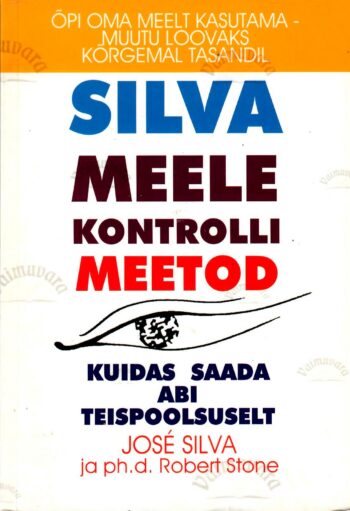 Silva meele kontrolli meetod. Kuidas saada abi teispoolsuselt - Jose Silva, Robert Stone_ 1994 Silva meele kontrolli meetod. Kuidas saada abi teispoolsuselt - Jose Silva, Robert Stone