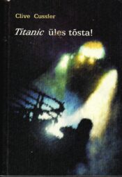 Titanic üles tõsta! - Clive Cussle Titanic üles tõsta! - Clive Cussle