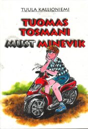 Tuomas Tosmani must minevik - Tuula Kallioniemi Tuomas Tosmani must minevik - Tuula Kallioniemi