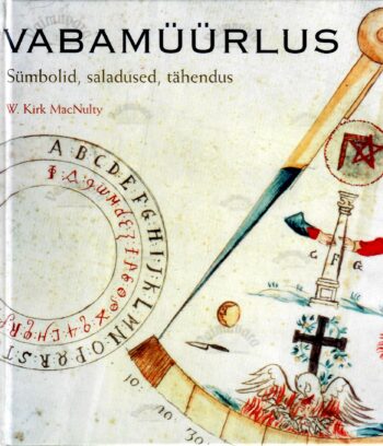 Vabamüürlus. Sümbolid, saladused, tähendus - W. Kirk MacNulty