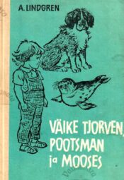 Väike Tjorven, Pootsman ja Mooses - Astrid Lindgren, 1969 Väike Tjorven, Pootsman ja Mooses - Astrid Lindgren, 1969