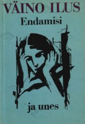 Endamisi ja unes - Väino Ilus Endamisi ja unes - Väino Ilus