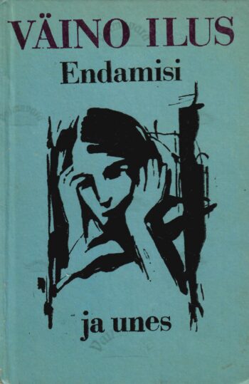 Endamisi ja unes - Väino Ilus Endamisi ja unes - Väino Ilus