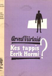 Kes tappis Eerik Hormi - Arved Viirlaid Kes tappis Eerik Hormi? - Arved Viirlaid