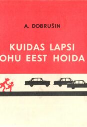 Kuidas lapsi ohu eest hoida - Anatoli Dobrušin Kuidas lapsi ohu eest hoida - Anatoli Dobrušin