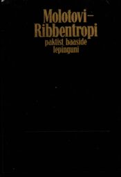 Molotovi-Ribbentropi paktist baaside lepinguni. Dokumente ja materjale Molotovi-Ribbentropi paktist baaside lepinguni. Dokumente ja materjale