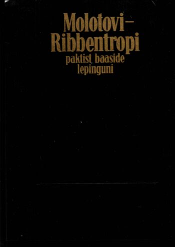 Molotovi-Ribbentropi paktist baaside lepinguni. Dokumente ja materjale Molotovi-Ribbentropi paktist baaside lepinguni. Dokumente ja materjale