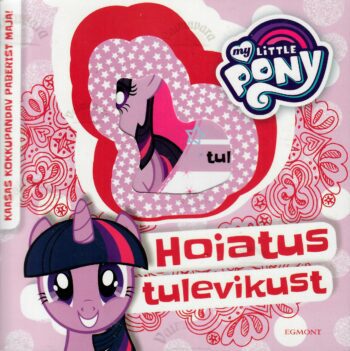My Little Pony. Hoiatus tulevikust. Ehita oma ponimaailm 3