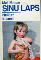 Sinu laps. Nullist kuueni - Mai Maser Sinu laps. Nullist kuueni - Mai Maser
