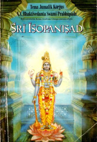 Śrĩ Ĩśopanisad : Teadmine, mis lähendab inimest Jumala Kõrgeimale Isiksusele - Krsnale - Sri Srimad A. C. Bhaktivedanta Swami Prabhupada