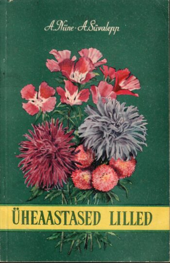 Üheaastased lilled - Aleksandr Niine, Alli Süvalepp Üheaastased lilled - Aleksandr Niine, Alli Süvalepp