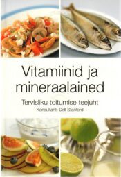 Vitamiinid ja mineraalained. Tervisliku toitumise teejuht - Jody Vassallo Vitamiinid ja mineraalained. Tervisliku toitumise teejuht - Jody Vassallo