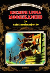 Bremeni linna moosekandid ja teisi muinasjutte Bremeni linna moosekandid ja teisi muinasjutte