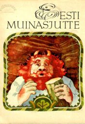 Eesti muinasjutte. Saja rahva lood Eesti muinasjutte. Saja rahva lood