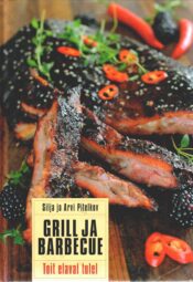 Grill ja barbecue. Toit elaval tulel - Arvi Pitelkov ja Silja Pitelkov Grill ja barbecue. Toit elaval tulel - Arvi Pitelkov ja Silja Pitelkov