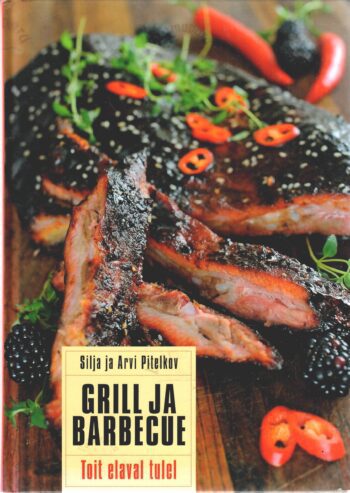 Grill ja barbecue. Toit elaval tulel - Arvi Pitelkov ja Silja Pitelkov Grill ja barbecue. Toit elaval tulel - Arvi Pitelkov ja Silja Pitelkov