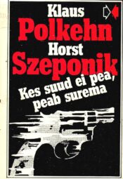 Kes suud ei pea peab surema - Klaus Polkehn, Horst Szeponik Kes suud ei pea peab surema - Klaus Polkehn, Horst Szeponik