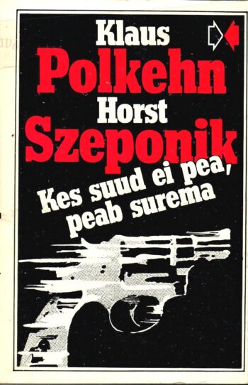 Kes suud ei pea peab surema - Klaus Polkehn, Horst Szeponik