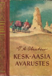 Kesk-Aasia avarustes. Aareteotsija märkmed - Vladimir Obrutšev Kesk-Aasia avarustes. Aareteotsija märkmed - Vladimir Obrutšev