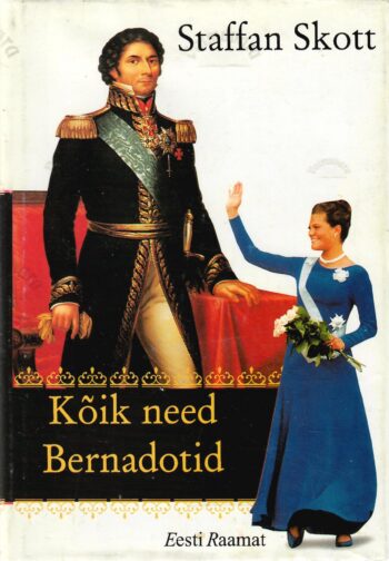 Kõik need Bernadotid - Staffan Skott Kõik need Bernadotid - Staffan Skott
