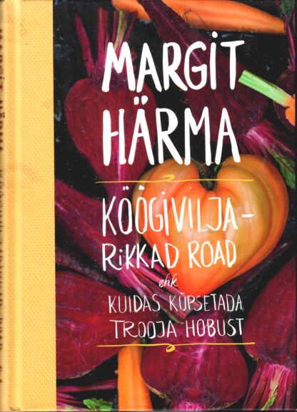Köögiviljarikkad road ehk kuidas küpsetada Trooja hobust - Margit Härma