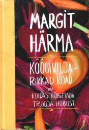 Köögiviljarikkad road ehk kuidas küpsetada Trooja hobust - Margit Härma Köögiviljarikkad road ehk kuidas küpsetada Trooja hobust - Margit Härma