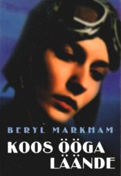 Koos ööga läände - Beryl Markham Koos ööga läände - Beryl Markham