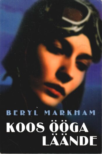 Koos ööga läände - Beryl Markham Koos ööga läände - Beryl Markham