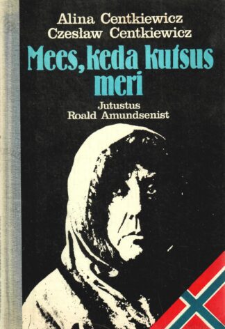 Mees keda kutsus meri. Jutustus Roald Amundsenist - Centkiewicz